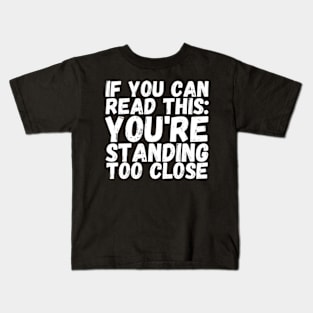 If you can read this you're too close Kids T-Shirt